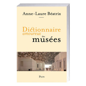 Dictionnaire amoureux des musées, par l’Homme Moderne.